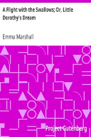 [Gutenberg 35455] • A Flight with the Swallows; Or, Little Dorothy's Dream